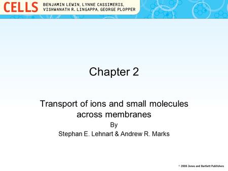 Chapter 2 Transport of ions and small molecules across membranes By Stephan E. Lehnart & Andrew R. Marks.