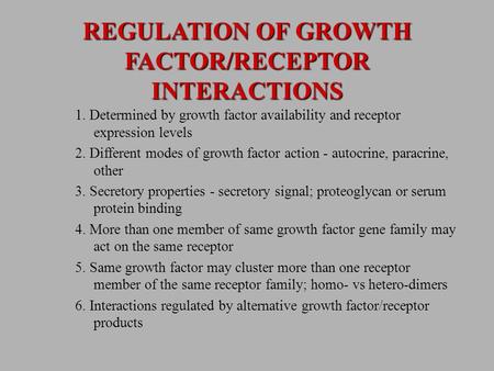 1. Determined by growth factor availability and receptor expression levels 2. Different modes of growth factor action - autocrine, paracrine, other 3.