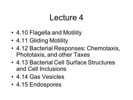 Lecture 4 4.10 Flagella and Motility 4.11 Gliding Motility 4.12 Bacterial Responses: Chemotaxis, Phototaxis, and other Taxes 4.13 Bacterial Cell Surface.
