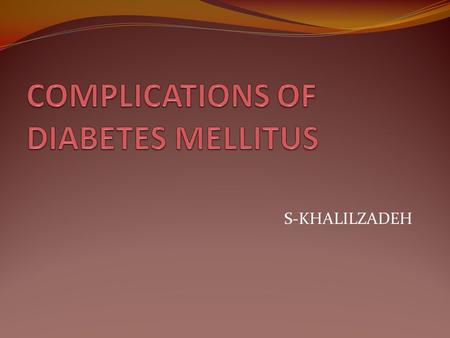 S-KHALILZADEH. BIOCHEMISTRY AND MOLECULAR CELL BIOLOGY All forms of diabetes, both inherited and acquired, are characterized by hyperglycemia, a relative.