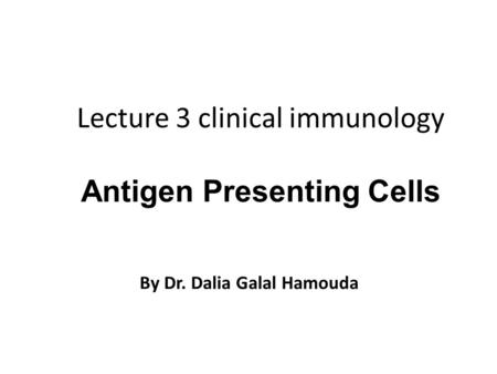 Lecture 3 clinical immunology Antigen Presenting Cells