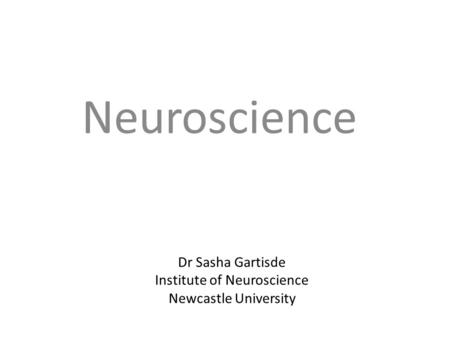 Dr Sasha Gartisde Institute of Neuroscience Newcastle University Neuroscience.