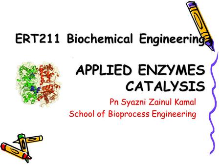 ERT211 Biochemical Engineering APPLIED ENZYMES CATALYSIS Pn Syazni Zainul Kamal School of Bioprocess Engineering.