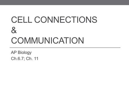 CELL CONNECTIONS & COMMUNICATION AP Biology Ch.6.7; Ch. 11.