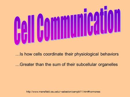 …Is how cells coordinate their physiological behaviors …Greater than the sum of their subcellular organelles