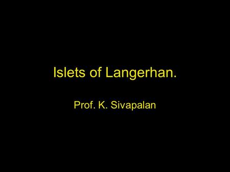 Islets of Langerhan. Prof. K. Sivapalan. 08-01-14Islets of Langerhan2 Histology. A cells 20 % [glucogon] B cells 50% [Insulin] D cells 8% [somatostatin]