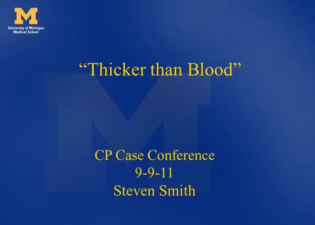 CP Case Conference 9-9-11 Steven Smith “Thicker than Blood”