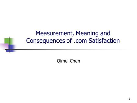 1 Measurement, Meaning and Consequences of.com Satisfaction Qimei Chen.