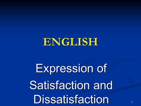 1 ENGLISH Expression of Satisfaction and Dissatisfaction.