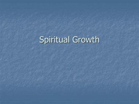 Spiritual Growth. SPIRITUAL GROWTH A Four Step Process Phil. 3:12-14.
