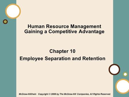 1-1 Human Resource Management Gaining a Competitive Advantage Chapter 10 Employee Separation and Retention McGraw-Hill/Irwin Copyright © 2008 by The McGraw-Hill.