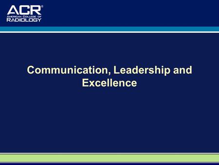 Communication, Leadership and Excellence. A Special Thank You to: Dr. David M. Yousem, M.D., M.B.A. Professor, Department of Radiology Vice Chairman of.