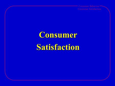 Consumer Behavior Consumer Satisfaction ConsumerSatisfaction.