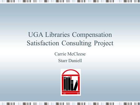UGA Libraries Compensation Satisfaction Consulting Project Carrie McCleese Starr Daniell.