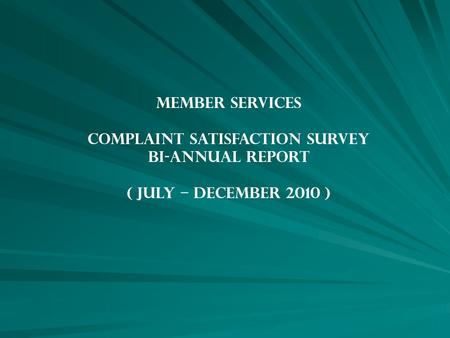 MEMBER SERVICES COMPLAINT SATISFACTION SURVEY BI-ANNUAL REPORT ( JULY – DECEMBER 2010 ) 5/20/20151.