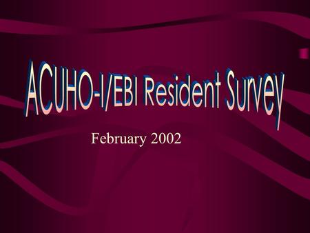 February 2002. ODistributed in February 2002 by RA's OGiven to students residing in campus- owned residence halls O1,114 distributed; 655 returned = 59%