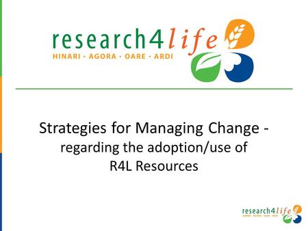 Strategies for Managing Change - regarding the adoption/use of R4L Resources.