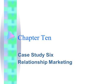 Chapter Ten Case Study Six Relationship Marketing.