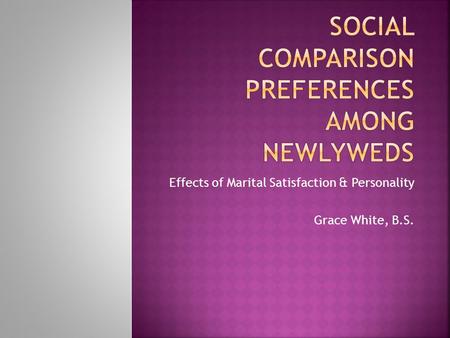 Effects of Marital Satisfaction & Personality Grace White, B.S.