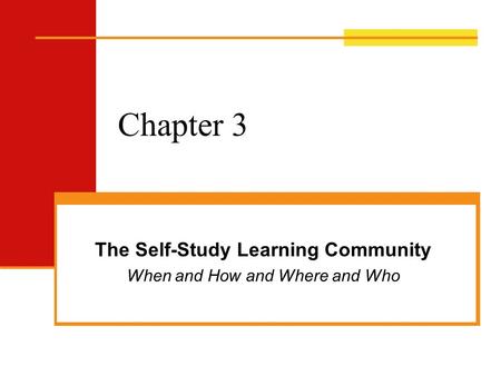 Chapter 3 The Self-Study Learning Community When and How and Where and Who.