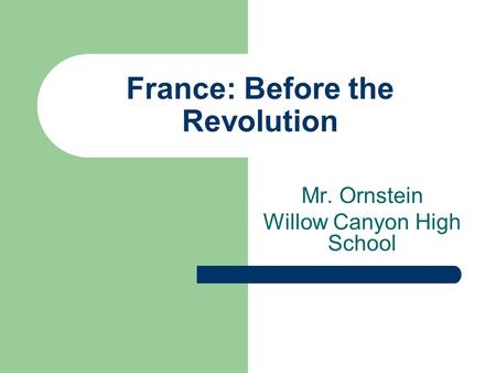 France: Before the Revolution Mr. Ornstein Willow Canyon High School.