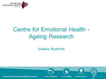 Centre for Emotional Health - Ageing Research Viviana Wuthrich.