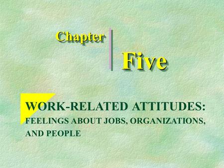 Five Chapter WORK-RELATED ATTITUDES: