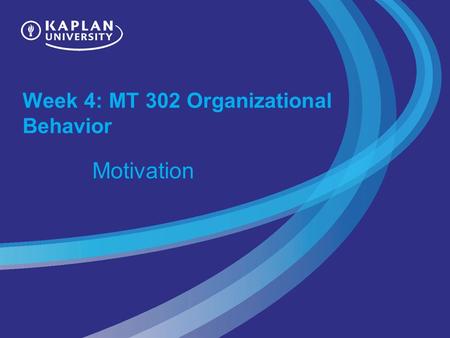 Week 4: MT 302 Organizational Behavior