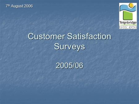 Customer Satisfaction Surveys 2005/06 7 th August 2006.