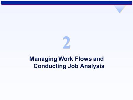 2 Managing Work Flows and Conducting Job Analysis.