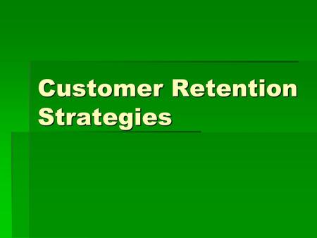Customer Retention Strategies. I.The complete CRM for retaining customers II.Customer retention strategy III.Customer complaint management.
