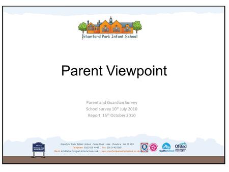 Parent Viewpoint Parent and Guardian Survey School survey 10 th July 2010 Report 15 th October 2010.