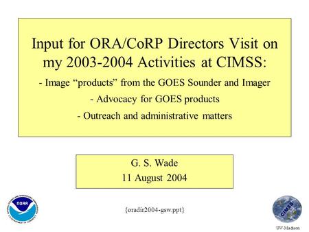 Input for ORA/CoRP Directors Visit on my 2003-2004 Activities at CIMSS: - Image “products” from the GOES Sounder and Imager - Advocacy for GOES products.