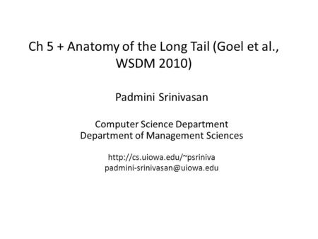 Ch 5 + Anatomy of the Long Tail (Goel et al., WSDM 2010) Padmini Srinivasan Computer Science Department Department of Management Sciences