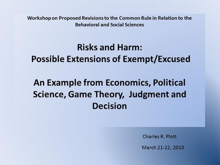 Workshop on Proposed Revisions to the Common Rule in Relation to the Behavioral and Social Sciences Risks and Harm: Possible Extensions of Exempt/Excused.