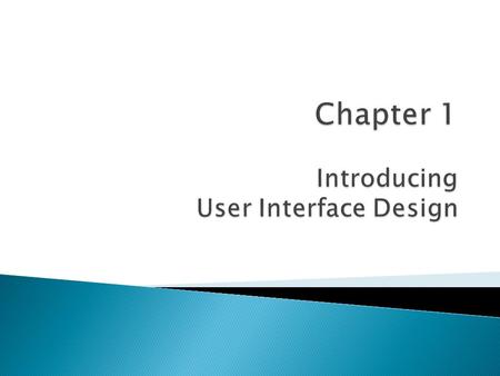  Computers Are Ubiquitous  The Importance of Good User Interface Design ◦ What Is a Good User Interface Design?  What Is Usability? UIDE Chapter 1.
