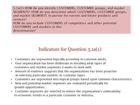 3.1a(1) HOW do you identify CUSTOMERS, CUSTOMER groups, and market SEGMENTS? HOW do you determine which CUSTOMERS, CUSTOMER groups, and market SEGMENTS.