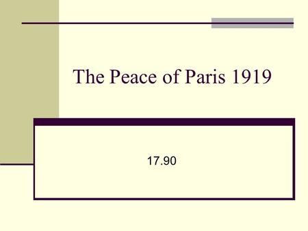 The Peace of Paris 1919 17.90. Introduction No Russia Conflict and threat of revolution in new republics Allied blockade continued Smaller side treaties.