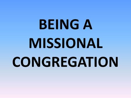 BEING A MISSIONAL CONGREGATION. ONE CHURCH – Pinelands Baptist Church DIFFERENT MISSIONAL CONGREGATIONS with each congregation having its own style /