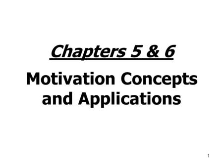 Chapters 5 & 6 Motivation Concepts and Applications
