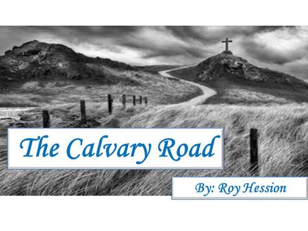 The Calvary Road By: Roy Hession. Presented by: Lost Sheep Ministries (prepared by John Overton) Presented by: Lost Sheep Ministries (prepared by John.