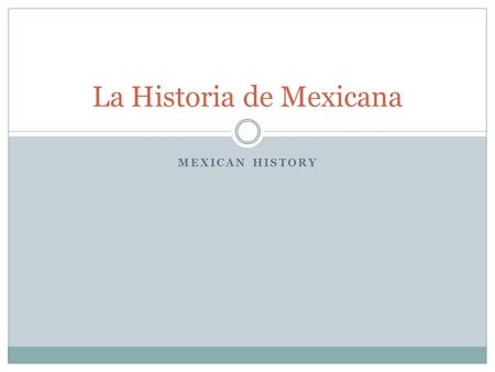 MEXICAN HISTORY La Historia de Mexicana. Latin American Colonial Society Latin American society was rooted in a tiered system of haves and have- nots.