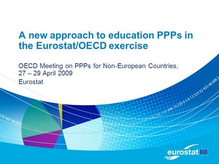 A new approach to education PPPs in the Eurostat/OECD exercise OECD Meeting on PPPs for Non-European Countries, 27 – 29 April 2009 Eurostat.