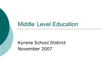 Middle Level Education Kyrene School District November 2007.