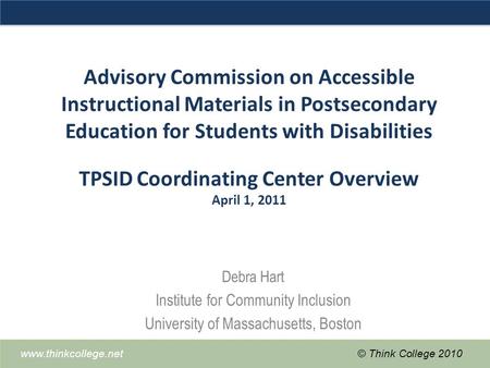 Www.thinkcollege.net© Think College 2010 Advisory Commission on Accessible Instructional Materials in Postsecondary Education for Students with Disabilities.