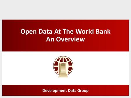 Open Data At The World Bank An Overview Development Data Group.