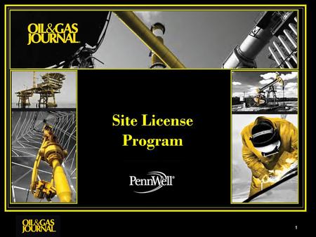 Site License Program 1. 2 Oil & Gas Journal The Oil & Gas Journal Site License program is comprised of 42 companies with 90,000 subscribers An elite club.