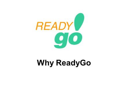 Why ReadyGo. www.readygo.com ReadyGo Strategy Companies desire: Easy method to create courses Courses that run on all environments Ability for content.