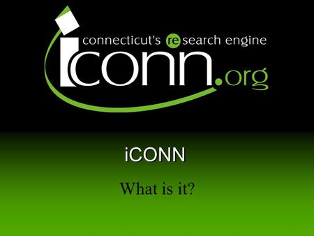 ICONN What is it? iCONN. 2 It’s free It’s on the Web It’s available 24 x 7 It’s accessible from home.