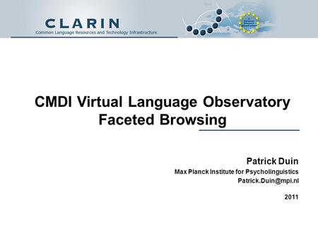 CMDI Virtual Language Observatory Faceted Browsing Patrick Duin Max Planck Institute for Psycholinguistics 2011.
